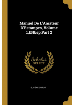 Manuel De L'Amateur D'Estampes, Volume 1,&Nbsp;Part 2