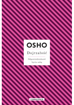 Dojrzałość. Odpowiedzialność bycia sobą