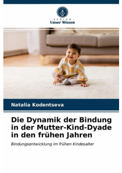 Die Dynamik der Bindung in der Mutter-Kind-Dyade in den frühen Jahren