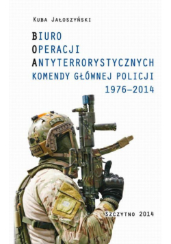 Biuro Operacji Antyterrorystycznych Komendy Głównej Policji 1976-2014