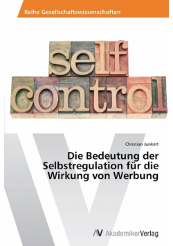Die Bedeutung der Selbstregulation für die Wirkung von Werbung