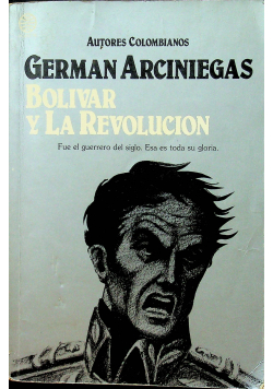 German Arciniegas Bolivar y La Revolucion