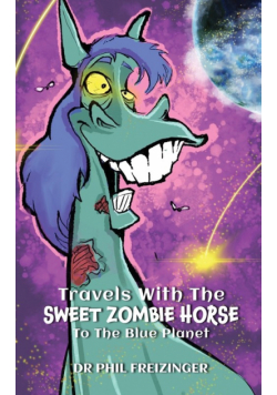 Travels With The Sweet Zombie Horse `to The Blue Planet`