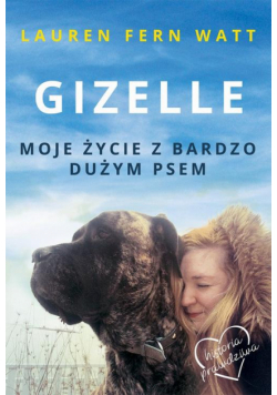 Gizelle. Moje życie z bardzo dużym psem