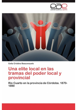 Una elite local en las tramas del poder local y provincial