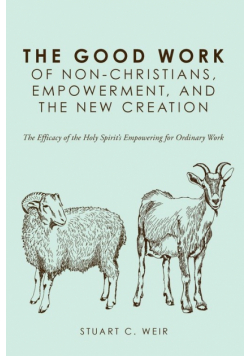 The Good Work of Non-Christians, Empowerment, and the New Creation