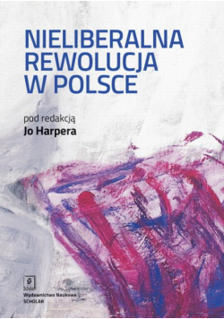 Nieliberalna rewolucja w Polsce