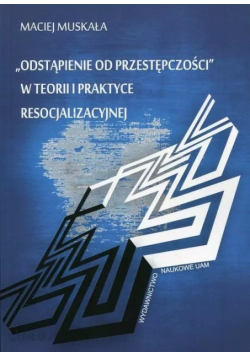 Odstąpienie od przestępczości w teorii i praktyce resocjalizacyjnej