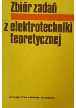 Zbiór zadań z elektrotechniki teoretycznej
