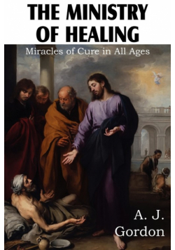 The Ministry of Healing, Miracles of cure in all ages