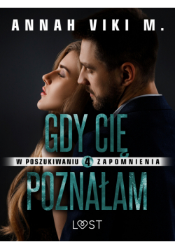 W poszukiwaniu zapomnienia 4: Gdy Cię poznałam – opowiadanie erotyczne
