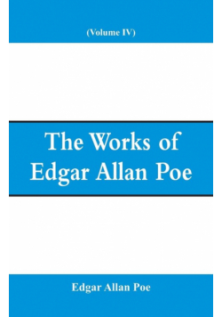 The Works of Edgar Allan Poe (Volume IV)