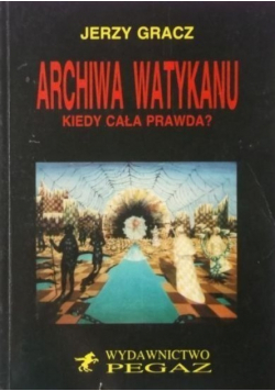 Archiwa Watykanu Kiedy cała prawda