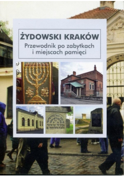 Żydowski Kraków. Przewodnik po zabytkach...