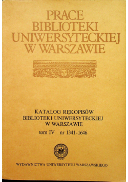 Katalog rękopisów biblioteki uniwersyteckiej w Warszawie Tom IV Numer 1341 - 1646