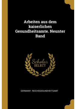 Arbeiten aus dem kaiserlichen Gesundheitsamte. Neunter Band