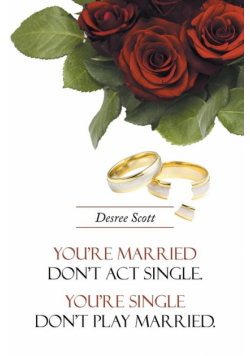 You're Married Don't ACT Single. You're Single Don't Play Married.