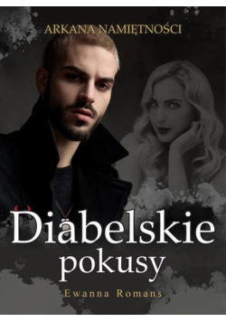 Diabelskie pokusy Arkana namiętności Tom I
