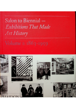 Salon to Biennial Exhibitiona that made art history volume I 1863 1959
