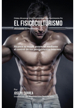 Cómo alcanzar una Mentalidad Más Resistente en el Fisicoculturismo utilizando la Meditación