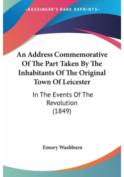 An Address Commemorative Of The Part Taken By The Inhabitants Of The Original Town Of Leicester