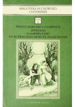 Święty Bernard z Clairvaux Apologia o nawróceniu Życie Świętego Biskupa Malachiasza