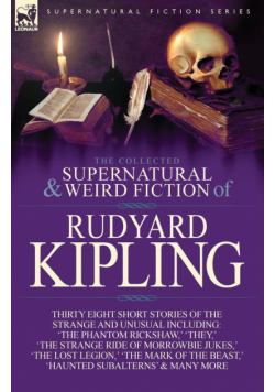 The Collected Supernatural and Weird Fiction of Rudyard Kipling