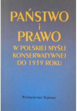 Państwo i prawo w polskiej  myśli konserwatywnej do 1939 roku