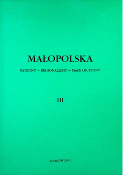 Małopolska Regiony regionalizmy małe ojczyzny Tom 3