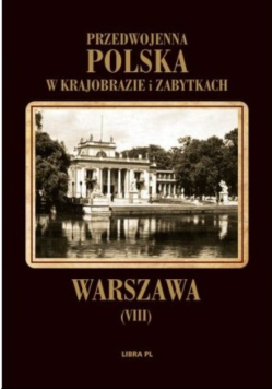 Warszawa Przedwojenna Polska w krajobrazie i zabytkach tom VIII