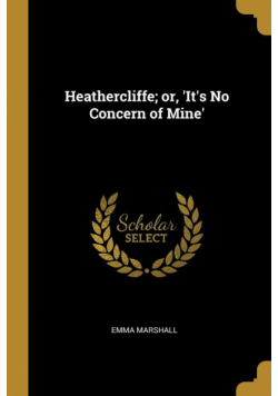 Heathercliffe; or, 'It's No Concern of Mine'