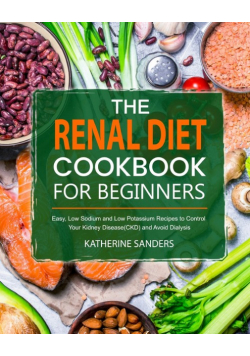 The Renal Diet Cookbook for Beginners