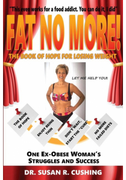 Fat No More! the Book of Hope for Losing Weight