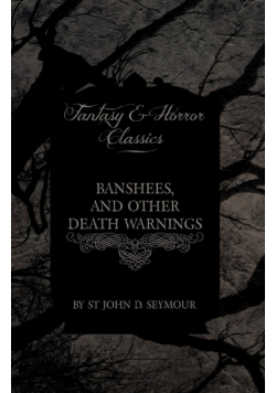 Banshees, and Other Death Warnings (Fantasy and Horror Classics)
