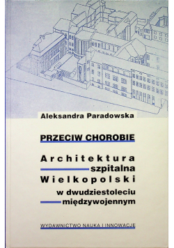 Przeciw chorobie Architektura szpitalna Wielkopolski w dwudziestoleciu międzywojennym