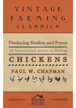 Producing Broilers and Fryers - An Instructional Article on Raising Chickens