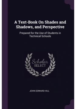 A Text-Book On Shades and Shadows, and Perspective