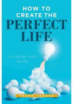 How to Create the Perfect Life