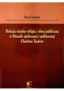 Relacja miedzy religią i sferą publiczną w filozofii społecznej i politycznej Charlesa Taylora