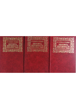 Historya reformacyi szesnastego wieku tom I do III reprint 1886 r.