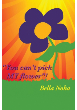 You Can't Pick My Flower