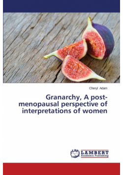 Granarchy, a Post-Menopausal Perspective of Interpretations of Women