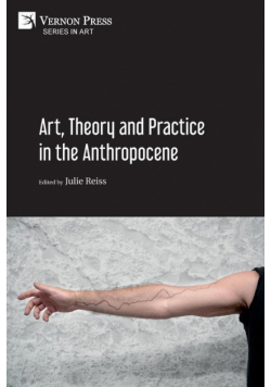 Art, Theory and Practice in the Anthropocene [Paperback, Premium Color]