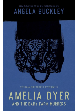 Amelia Dyer and the Baby Farm Murders