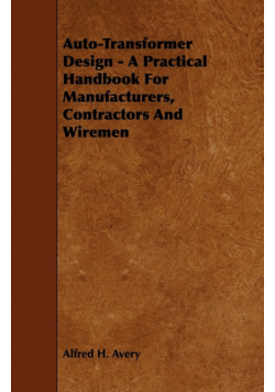 Auto-Transformer Design - A Practical Handbook for Manufacturers, Contractors and Wiremen