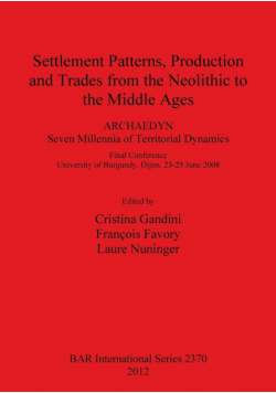 Settlement Patterns, Production and Trades from the Neolithic to the Middle Ages