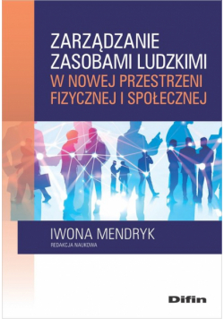 Zarządzanie zasobami ludzkimi w nowej przestrzeni fizycznej i społecznej
