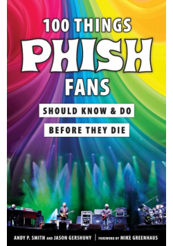 100 Things Phish Fans Should Know & Do Before They Die