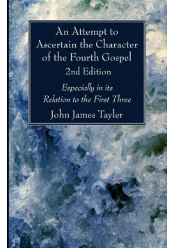 An Attempt to Ascertain the Character of the Fourth Gospel, 2nd Edition