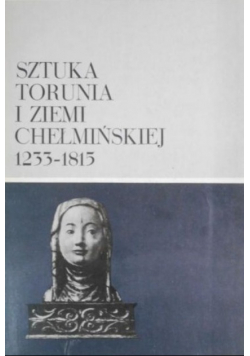 Sztuka Torunia i ziemi chełmińskiej 1233 1815